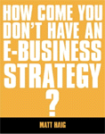 How come you dont have an e-Business strategy? by Matt Haig